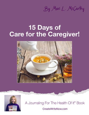 15 Days of Care For The Caregiver - A Journaling For The Health Of It® Book