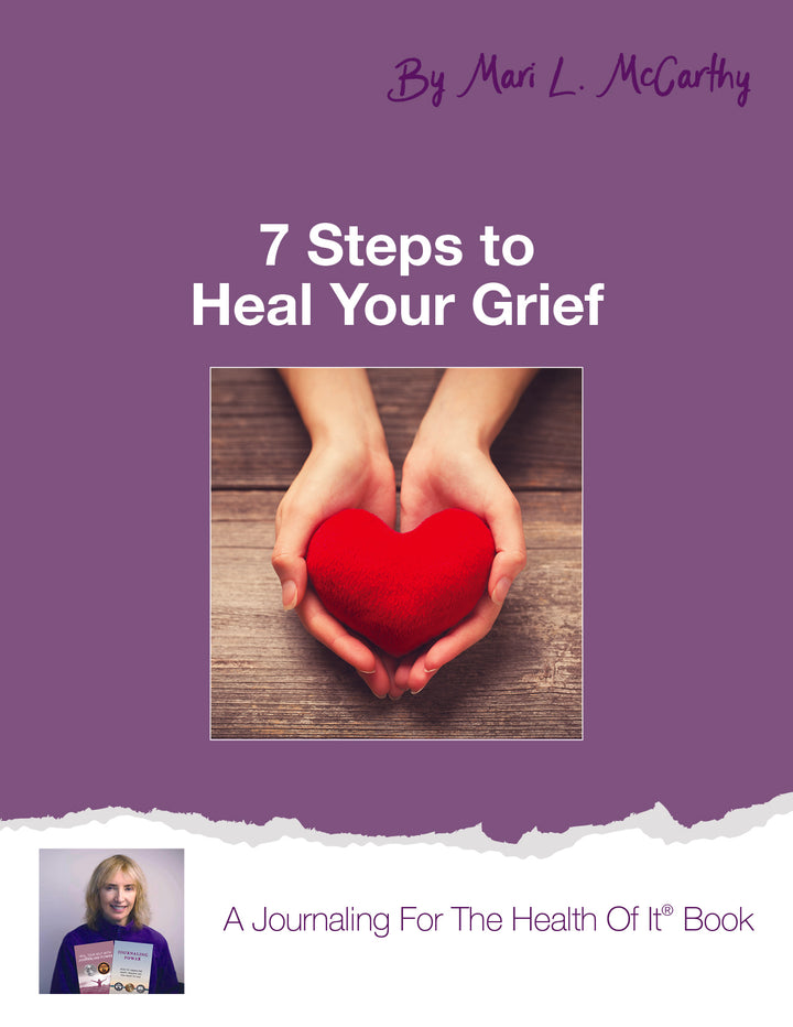 7 Steps To Heal Your Grief - A Journaling For The Health Of It® Book